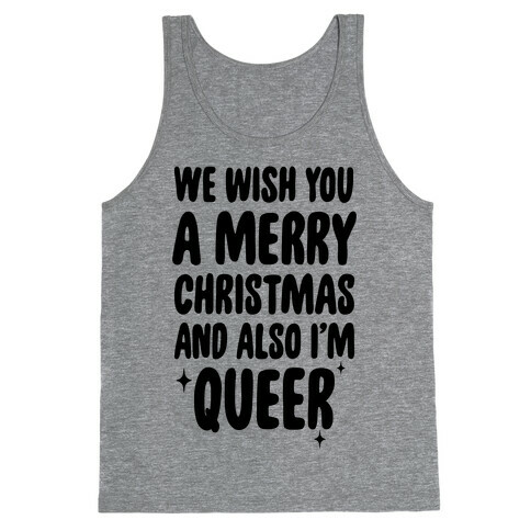 We Wish You A Merry Christmas, And Also I'm Queer Tank Top