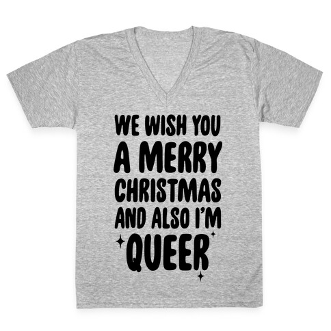 We Wish You A Merry Christmas, And Also I'm Queer V-Neck Tee Shirt