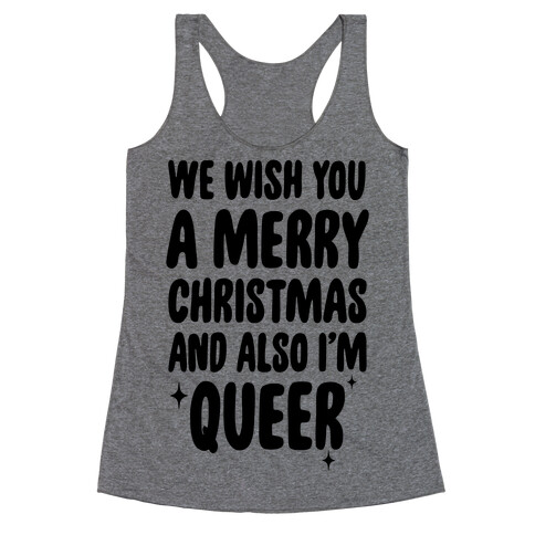 We Wish You A Merry Christmas, And Also I'm Queer Racerback Tank Top