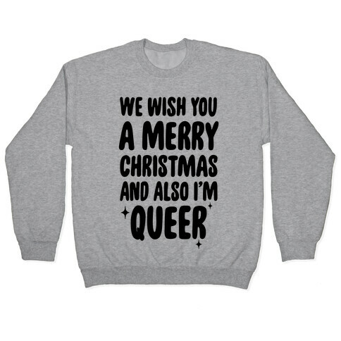 We Wish You A Merry Christmas, And Also I'm Queer Pullover