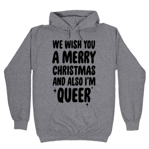 We Wish You A Merry Christmas, And Also I'm Queer Hooded Sweatshirt