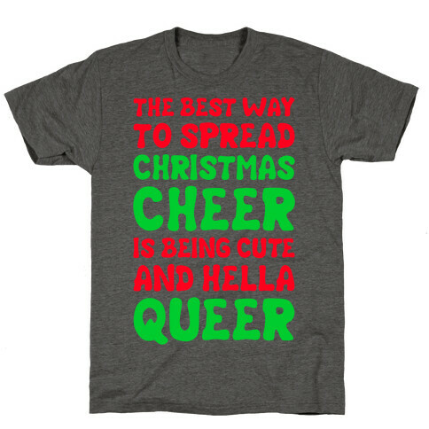 The Best Way To Spread Christmas Cheer Is Being Cute And Hella Queer T-Shirt