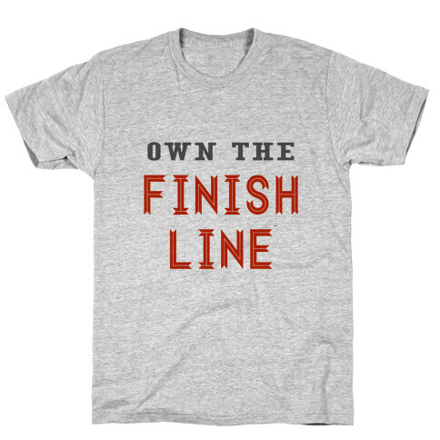 Own The Finish Line T-Shirt