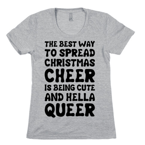 The Best Way To Spread Christmas Cheer Is Being Cute And Hella Queer Womens T-Shirt