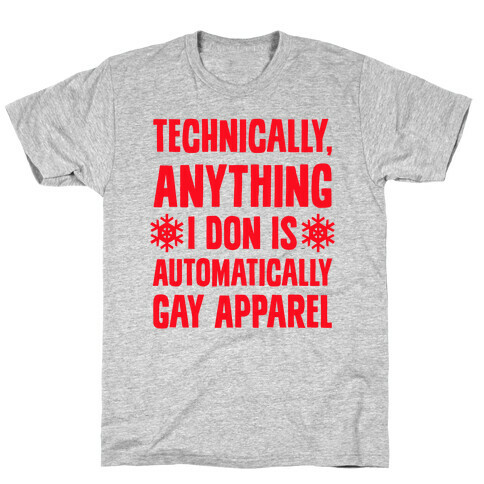 Technically, Anything I Don Is Automatically Gay Apparel T-Shirt