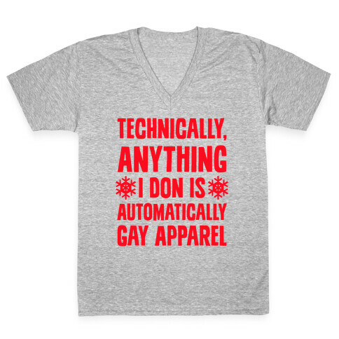 Technically, Anything I Don Is Automatically Gay Apparel V-Neck Tee Shirt
