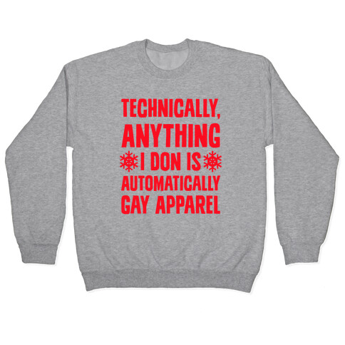 Technically, Anything I Don Is Automatically Gay Apparel Pullover