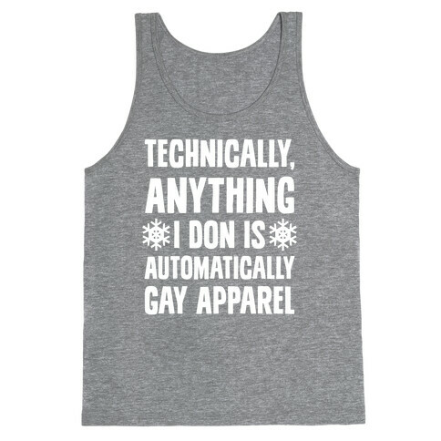 Technically, Anything I Don Is Automatically Gay Apparel Tank Top