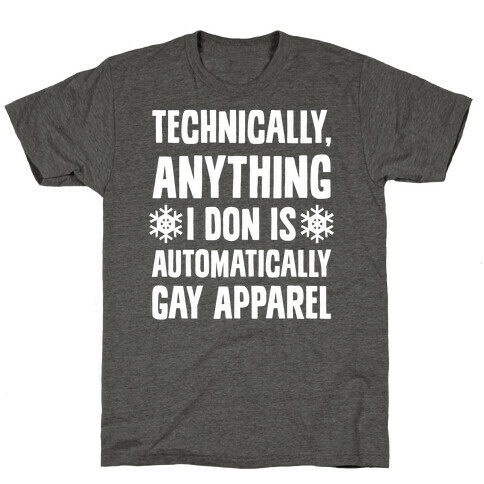 Technically, Anything I Don Is Automatically Gay Apparel T-Shirt