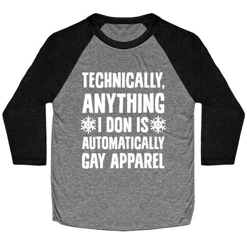 Technically, Anything I Don Is Automatically Gay Apparel Baseball Tee