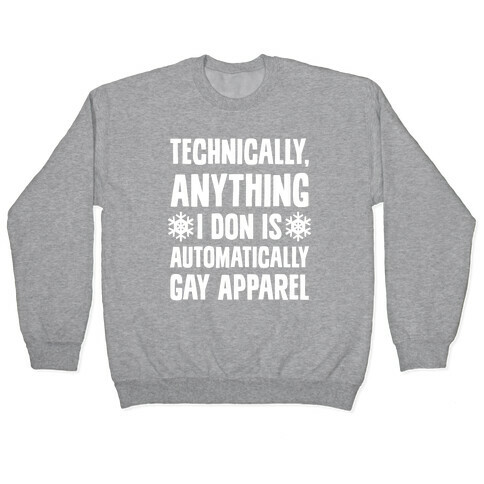 Technically, Anything I Don Is Automatically Gay Apparel Pullover