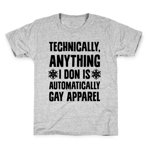 Technically, Anything I Don Is Automatically Gay Apparel Kids T-Shirt