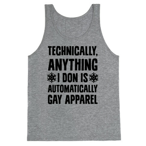 Technically, Anything I Don Is Automatically Gay Apparel Tank Top