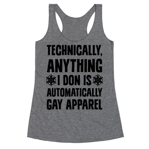 Technically, Anything I Don Is Automatically Gay Apparel Racerback Tank Top
