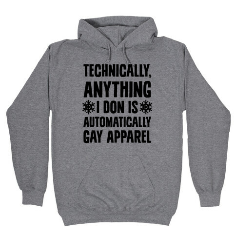 Technically, Anything I Don Is Automatically Gay Apparel Hooded Sweatshirt