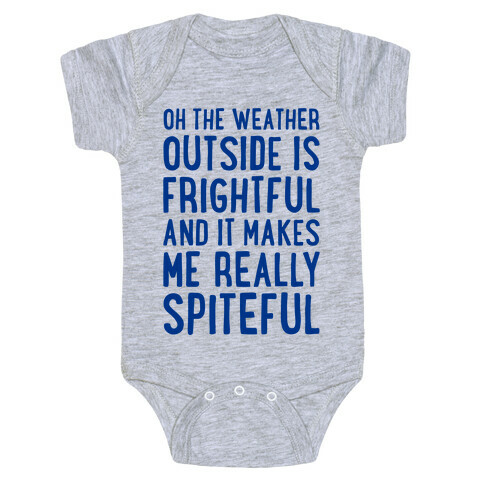 Oh The Weather Outside Is Frightful, And It Makes Me Really Spiteful Baby One-Piece