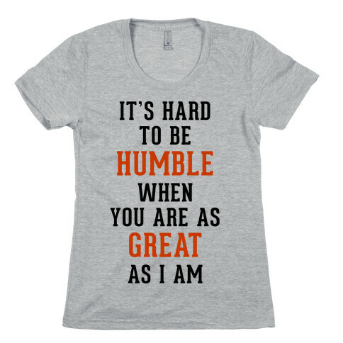 It's Hard To Be Humble Womens T-Shirt