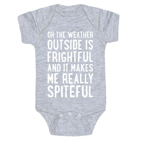 Oh The Weather Outside Is Frightful, And It Makes Me Really Spiteful Baby One-Piece