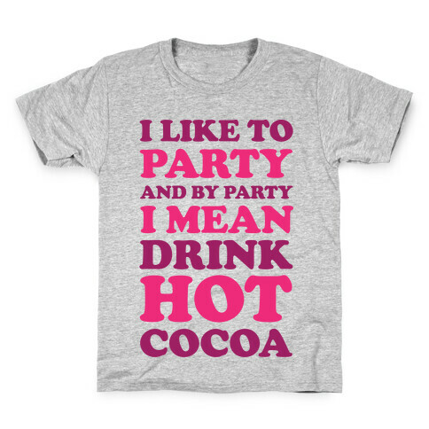 I Like To Party And By Party I Mean Drink Hot Cocoa Kids T-Shirt