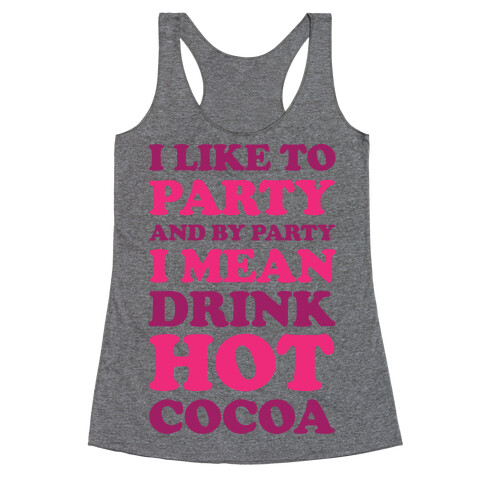 I Like To Party And By Party I Mean Drink Hot Cocoa Racerback Tank Top