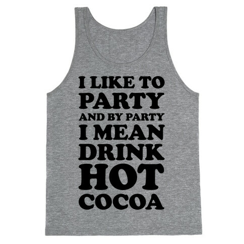 I Like To Party And By Party I Mean Drink Hot Cocoa Tank Top