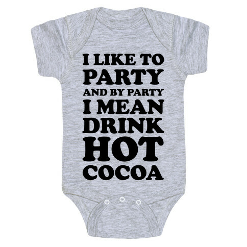 I Like To Party And By Party I Mean Drink Hot Cocoa Baby One-Piece