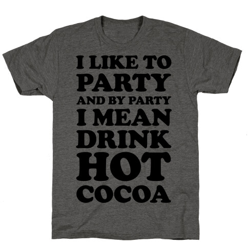 I Like To Party And By Party I Mean Drink Hot Cocoa T-Shirt