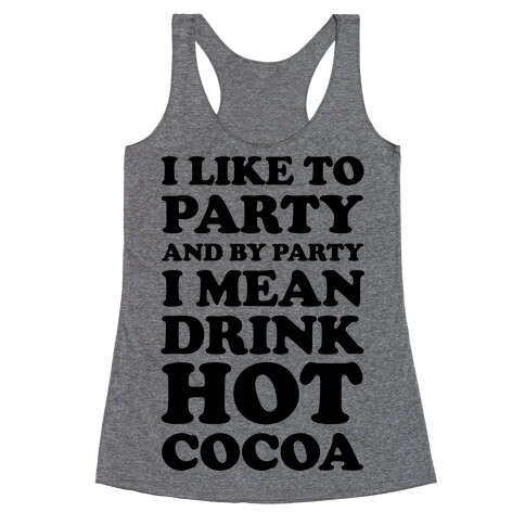 I Like To Party And By Party I Mean Drink Hot Cocoa Racerback Tank Top