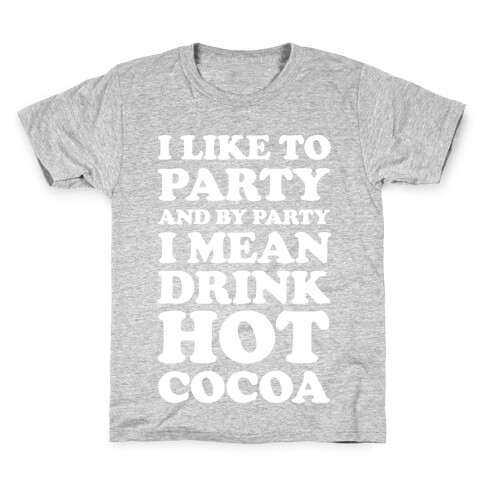 I Like To Party And By Party I Mean Drink Hot Cocoa Kids T-Shirt