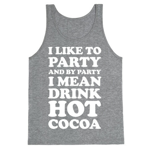 I Like To Party And By Party I Mean Drink Hot Cocoa Tank Top