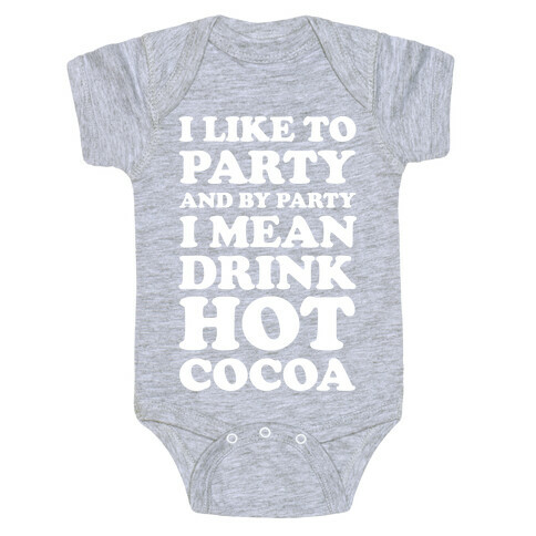 I Like To Party And By Party I Mean Drink Hot Cocoa Baby One-Piece