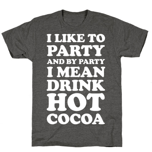 I Like To Party And By Party I Mean Drink Hot Cocoa T-Shirt
