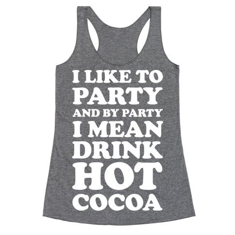 I Like To Party And By Party I Mean Drink Hot Cocoa Racerback Tank Top