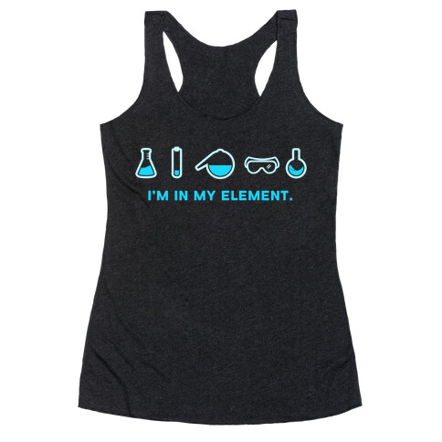I'm in My Element When I'm Doing Chemistry Racerback Tank Top