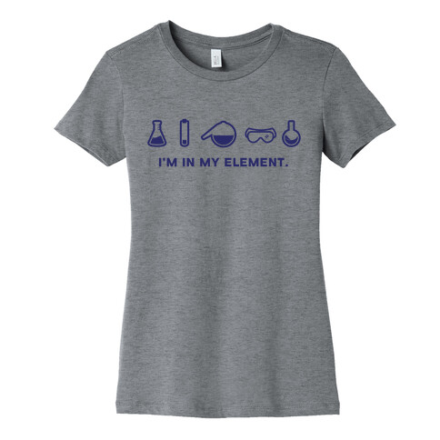 I'm in My Element When I'm Doing Chemistry Womens T-Shirt