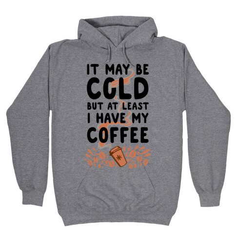 It May be Cold Out But at Least I have Coffee Hooded Sweatshirt