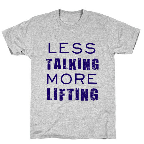 Less Talking More Lifting T-Shirt