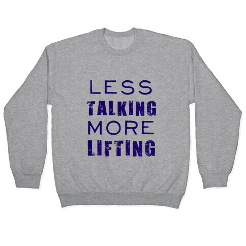 Less Talking More Lifting Pullover