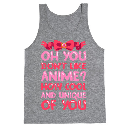 Oh, You Don't Like Anime? How Cool And Unique Of You Tank Top