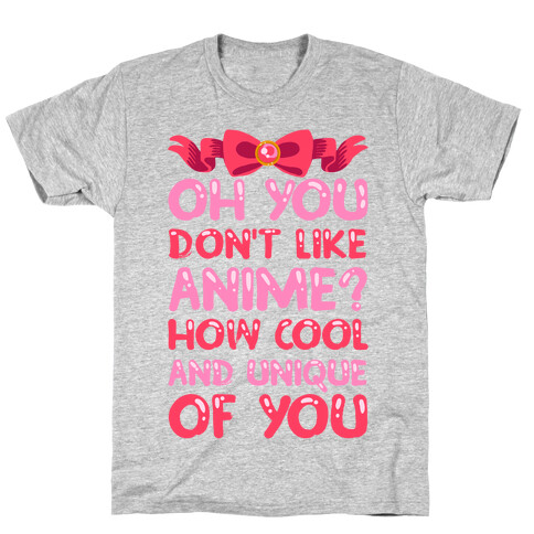 Oh, You Don't Like Anime? How Cool And Unique Of You T-Shirt