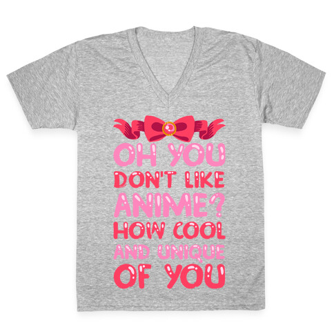 Oh, You Don't Like Anime? How Cool And Unique Of You V-Neck Tee Shirt