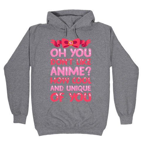 Oh, You Don't Like Anime? How Cool And Unique Of You Hooded Sweatshirt