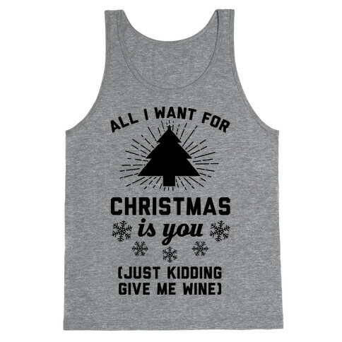 All I Want For Christmas Is You (Just Kidding Give Me Wine) Tank Top