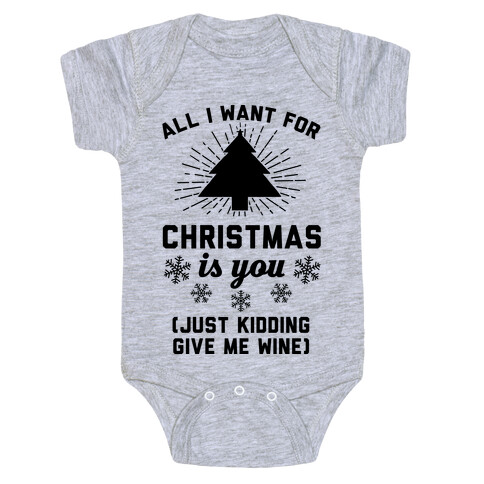 All I Want For Christmas Is You (Just Kidding Give Me Wine) Baby One-Piece