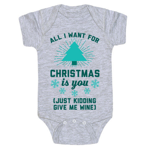 All I Want For Christmas Is You (Just Kidding Give Me Wine) Baby One-Piece