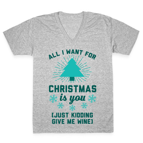 All I Want For Christmas Is You (Just Kidding Give Me Wine) V-Neck Tee Shirt