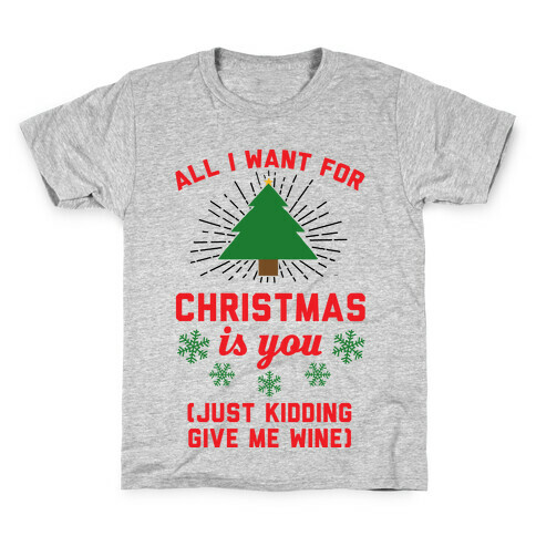 All I Want For Christmas Is You (Just Kidding Give Me Wine) Kids T-Shirt