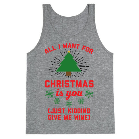 All I Want For Christmas Is You (Just Kidding Give Me Wine) Tank Top