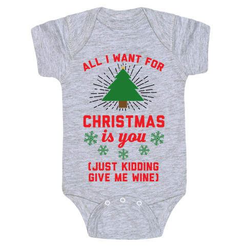 All I Want For Christmas Is You (Just Kidding Give Me Wine) Baby One-Piece