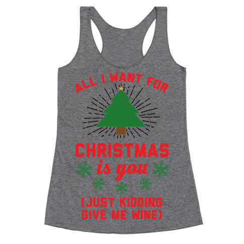 All I Want For Christmas Is You (Just Kidding Give Me Wine) Racerback Tank Top